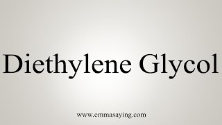 How To Say Diethylene Glycol [upl. by Eriam927]