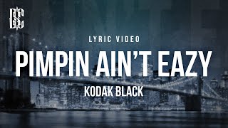 Kodak Black  Pimpin Aint Eazy  Lyrics [upl. by Myrtie134]