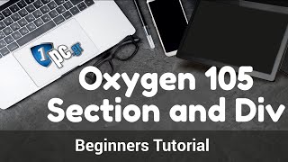 Oxygen 105 Section and Div  Learn how to use Oxygen Builder  Beginners Tutorial [upl. by Fleck249]