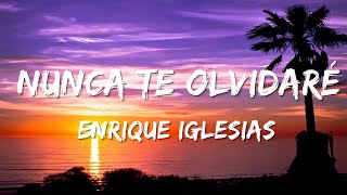 Enrique Iglesias  Nunca Te Olvidaré Letra [upl. by Myrvyn]