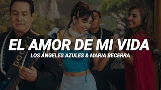 Los Ángeles Azules Maria Becerra  El Amor De Mi Vida  LETRA [upl. by Nitin]