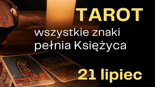 TAROT wszystkie znaki ZODIAKU pełnia Księżyca 21 lipiec [upl. by Salene761]