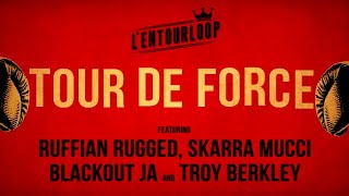 LENTOURLOOP  Tour de Force Ft Skarra Mucci Ruffian Rugged Blackout Ja amp Troy Berkley [upl. by Barna]