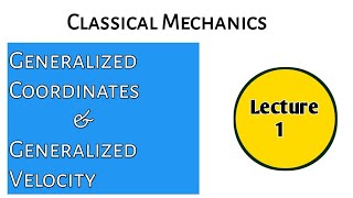 Lecture 1 Generalized Coordinates amp Generalised Velocity  Classical Mechanics [upl. by Gavin]