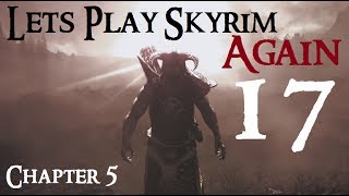 Lets Play Skyrim Again  Chapter 5 Ep 17 [upl. by Bille162]