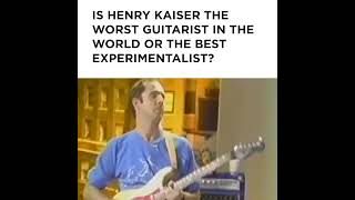 Is Henry Kaiser The Worst Guitarist [upl. by Box315]