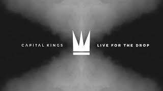 Capital Kings  Live For The Drop Official Audio Video [upl. by Waneta]