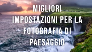 Migliori impostazioni per la fotografia di paesaggio [upl. by Trenton]