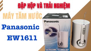 Đập hộp và trải nghiệm Máy tăm nước Panasonic EW1611 [upl. by Yahs223]