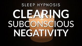 Sleep Hypnosis for Clearing Subconscious Negativity [upl. by Atirak]