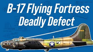 The B17 Flying Fortresss Deadly Defect [upl. by Adidnac807]