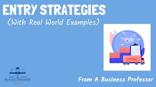 Entry Strategies With real world examples  International Business  From A Business Professor [upl. by Chevy]