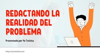 Cómo redactar la REALIDAD PROBLEMÁTICA en una tesis [upl. by Zeena]