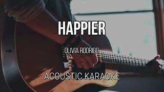 Happier  Olivia Rodrigo Acoustic Karaoke [upl. by Descombes]