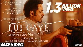 Lut Gaye Full Song Emraan Hashmi Yukti  Jubin N Tanishk B Manoj M  Bhushan K  RadhikaVinay [upl. by Nylidnam735]