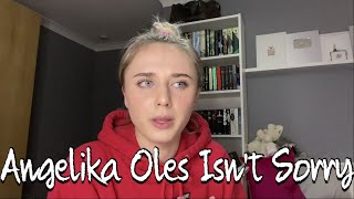 Angelika Oles Isnt Sorry [upl. by Kelleher]