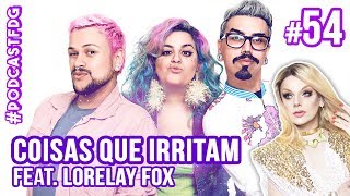 F D G 54  COISAS QUE IRRITAM feat Lorelay Fox  Filhos da Grávida de Taubaté [upl. by Adnic]