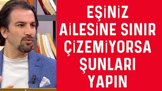 EŞİNİZ AİLESİNE SINIR ÇİZEMİYORSA ŞUNLARI YAPIN [upl. by Wilmer359]