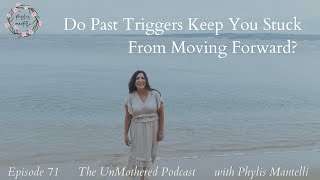 Do Past Triggers Keep You Stuck From Moving Forward  Episode 71  The UnMothered Podcast [upl. by Oznarol]