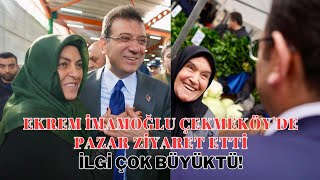 Ekrem İmamoğlu Çekmeköyde Pazar Ziyaret Etti Yoğun ilgi ile Karşılaştı Bizi Sen Kurtaracaksın [upl. by Darwin]