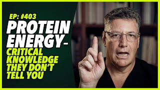 Ep403 PROTEIN ENERGY – CRITICAL KNOWLEDGE THEY DON’T TELL YOU [upl. by Amando907]