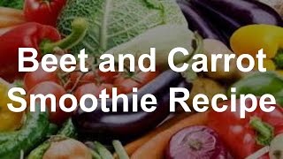 Vegetable Smoothie Recipes  Beet and Carrot Smoothie Recipe [upl. by Anesusa]