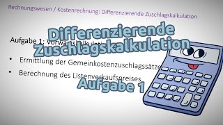 Differenzierende Zuschlagskalkulation  Aufgabe 1 Vorwärtskalkulation ohne Bestandsveränderungen [upl. by Petromilli]