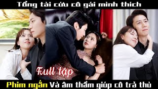 Bị đẩy đến đường cùng của cái chết cô gái kết hôn với Tổng tài cùng nhau báo thù cdrama kdrama [upl. by Dewayne43]