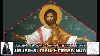 IISUSEAL MEU PRIETEN BUN  Priceasnă  Părintele Ghelasie Țepeș și Obștea Mănăstirii Sighișoara [upl. by Shirley]