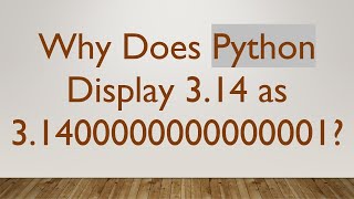 Why Does Python Display 314 as 31400000000000001 [upl. by Aratak543]