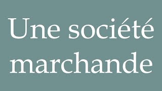 How to Pronounce Une société marchande A merchant society Correctly in French [upl. by Atirec420]