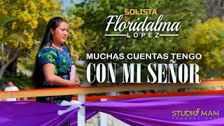 Muchas Cuentas Tengo con mi Señor Solista Floridalma López [upl. by Aiksa]