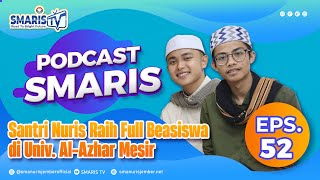 KISAH INSPIRATIF SANTRI NURIS RAIH FULL BEASISWA DI UNIV ALAZHAR MESIR  PODCAST SMARIS EPS 52 [upl. by Ddej]