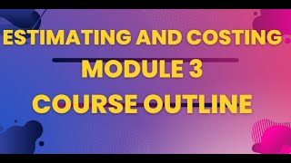 MODULE 3 ESTIMATING AND COSTING COURSE OUTLINECIVIL ENGINEERING [upl. by Larrad]