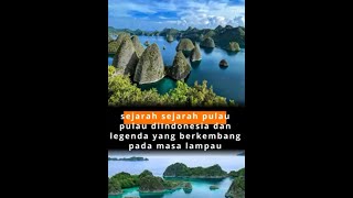 Sejarah Pulau pulau di Indonesia dan Legenda yang Berkembang Pada Masa Lampau [upl. by Nyrehtac]