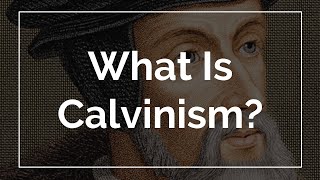 What Is Calvinism [upl. by Acinom329]