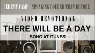 Jeremy Camp Devotional  quotThere Will Be A Dayquot [upl. by Tamar]