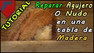 Tutorial Reparar Agujero Nudo en tabla de Madera [upl. by Gish]