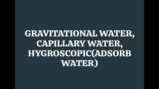 GRAVITATIONAL WATERCAPILLARY WATER HYGROSCOPICADSORBWATER गुरुत्वीयजल केशिकाजलआर्द्रताग्राह जल [upl. by Meehsar]