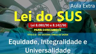 Aula 09  Lei do SUS  Princípios da Integralidade Equidade e Universalidade extra [upl. by Besnard]