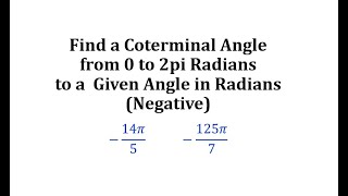 Find a Coterminal Angle from 0 to 2pi Radians to a Given Angle in Radians Negative [upl. by Selij]