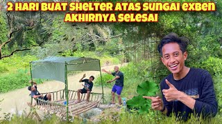 AKHIRNYA SHELTER ATAS SUNGAI EXBEN SELESAI AUTO CAMPING [upl. by Neeoma]