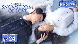 AMIDST A SNOWSTORM OF LOVE 《Hindi DUB》《Eng SUB》Full Episode 24  Chinese Drama in Hindi [upl. by Halihs80]