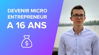 Devenir micro entrepreneur autoentrepreneur à 16 ans  Le guide en 2018 [upl. by Ydeh]