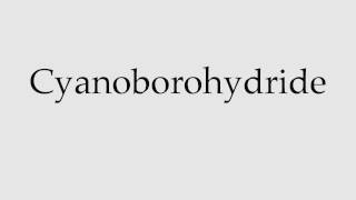 How to Pronounce Cyanoborohydride [upl. by Nerek431]