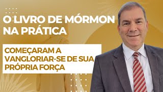 Começaram a vangloriarse de sua própria força  O Livro de Mórmon na Prática Mórmon 16 [upl. by Hbahsur]