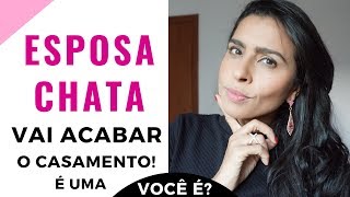 5 SINAIS DE QUE VOCÊ É UMA ESPOSA CHATA  Escola Para Casadas [upl. by Annovahs]