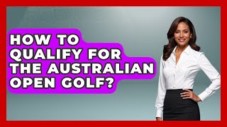 How To Qualify For The Australian Open Golf  TheSportXpertcom [upl. by Enellek]