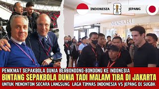 🌍BAK FINAL PIALA DUNIA  Bintang Bola Dunia Tiba Di Jakarta Untuk Nonton Indonesia Vs Jepang Di GBK [upl. by Anomis165]