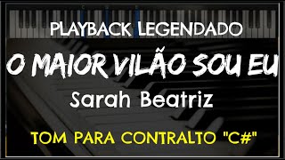 🎤 O Maior Vilão Sou Eu PLAYBACK LEGENDADO no Piano – TOM CONTRALTO quotDb” Sarah Beatriz [upl. by Eelrehpotsirhc]